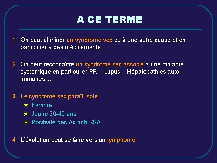 A CE TERME 1. On peut éliminer un syndrome sec dû à une autre