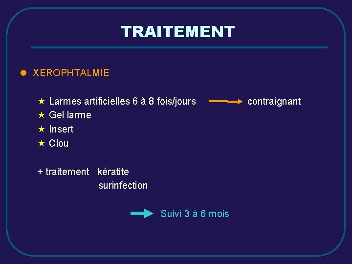 TRAITEMENT l XEROPHTALMIE « Larmes artificielles 6 à 8 fois/jours « Gel larme «