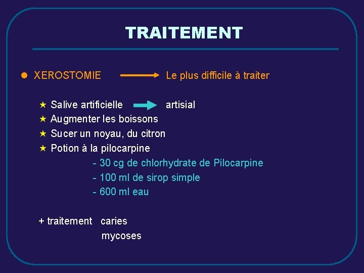 TRAITEMENT l XEROSTOMIE Le plus difficile à traiter « Salive artificielle artisial « Augmenter