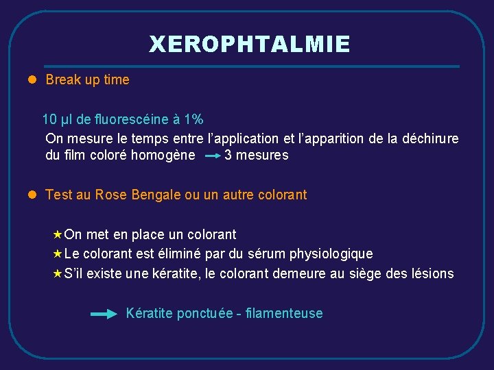 XEROPHTALMIE l Break up time 10 µl de fluorescéine à 1% On mesure le