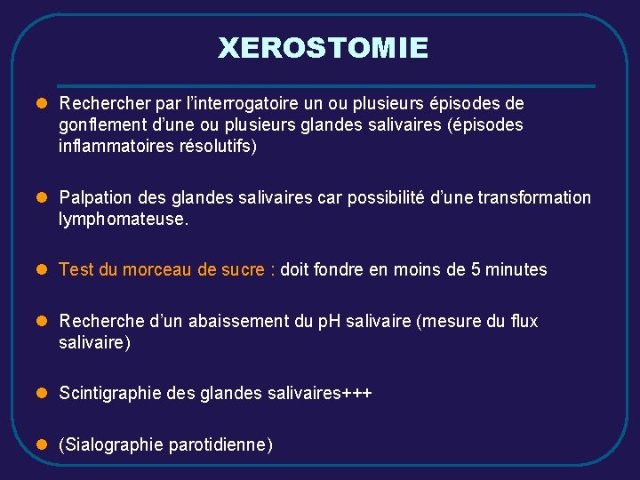 XEROSTOMIE l Recher par l’interrogatoire un ou plusieurs épisodes de gonflement d’une ou plusieurs