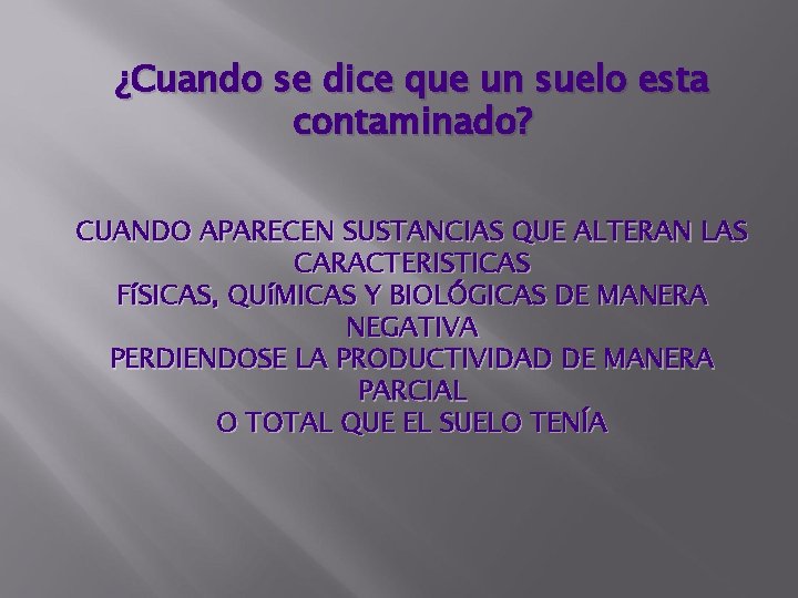 ¿Cuando se dice que un suelo esta contaminado? CUANDO APARECEN SUSTANCIAS QUE ALTERAN LAS ¿Cuando se dice que un suelo esta contaminado? CUANDO APARECEN SUSTANCIAS QUE ALTERAN LAS