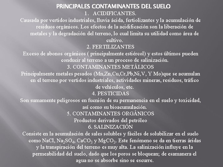 PRINCIPALES CONTAMINANTES DEL SUELO 1. ACIDIFICANTES. Causada por vertidos industriales, lluvia ácida, fertiolizantes y PRINCIPALES CONTAMINANTES DEL SUELO 1. ACIDIFICANTES. Causada por vertidos industriales, lluvia ácida, fertiolizantes y