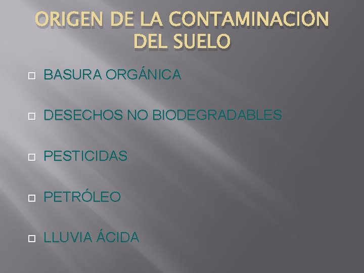ORIGEN DE LA CONTAMINACIÓN DEL SUELO BASURA ORGÁNICA DESECHOS NO BIODEGRADABLES PESTICIDAS PETRÓLEO LLUVIA ORIGEN DE LA CONTAMINACIÓN DEL SUELO BASURA ORGÁNICA DESECHOS NO BIODEGRADABLES PESTICIDAS PETRÓLEO LLUVIA