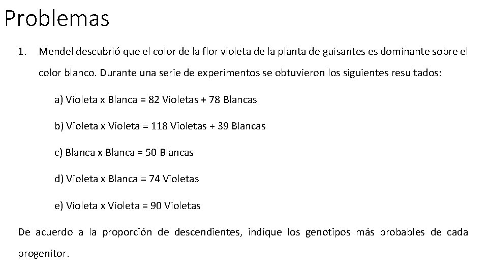 Problemas 1. Mendel descubrió que el color de la flor violeta de la planta