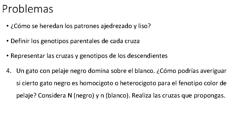 Problemas • ¿Cómo se heredan los patrones ajedrezado y liso? • Definir los genotipos