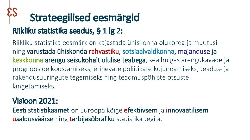  Strateegilised eesmärgid Riikliku statistika seadus, § 1 lg 2: Riikliku statistika eesmärk on