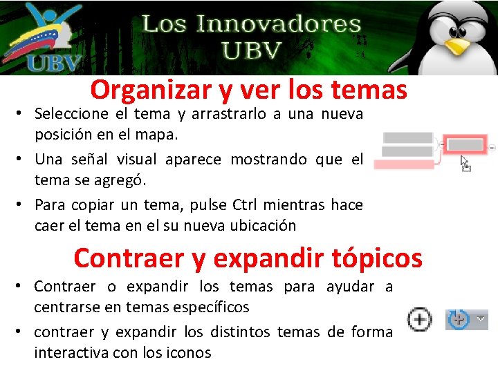 Organizar y ver los temas • Seleccione el tema y arrastrarlo a una nueva Organizar y ver los temas • Seleccione el tema y arrastrarlo a una nueva