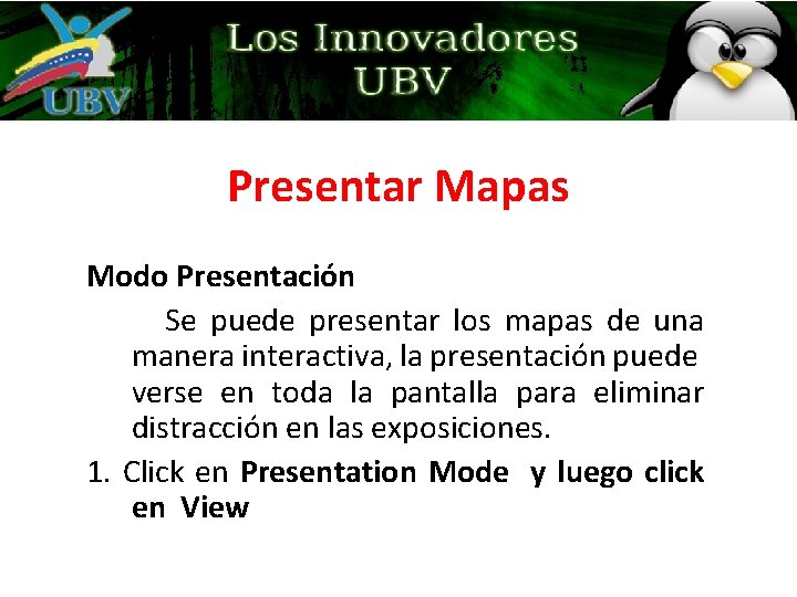 Presentar Mapas Modo Presentación Se puede presentar los mapas de una manera interactiva, la Presentar Mapas Modo Presentación Se puede presentar los mapas de una manera interactiva, la