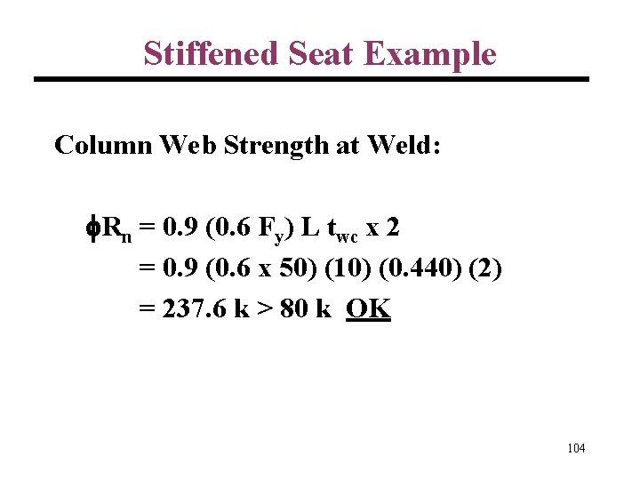 Stiffened Seat Example Column Web Strength at Weld: Rn = 0. 9 (0. 6