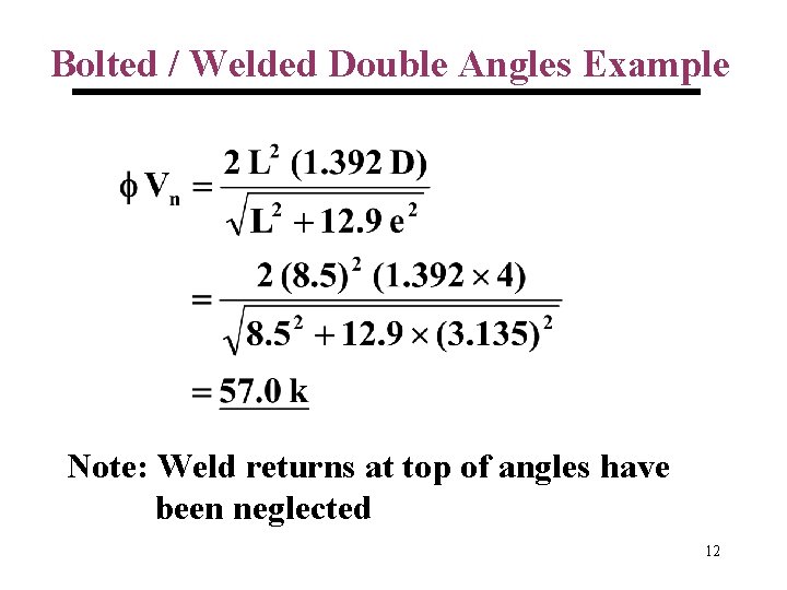 Bolted / Welded Double Angles Example Note: Weld returns at top of angles have