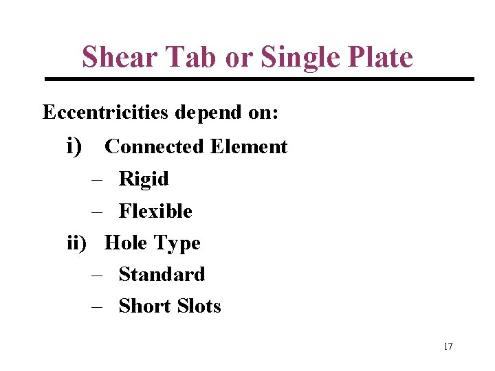 Shear Tab or Single Plate Eccentricities depend on: i) Connected Element – Rigid –