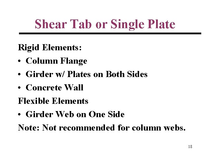 Shear Tab or Single Plate Rigid Elements: • Column Flange • Girder w/ Plates