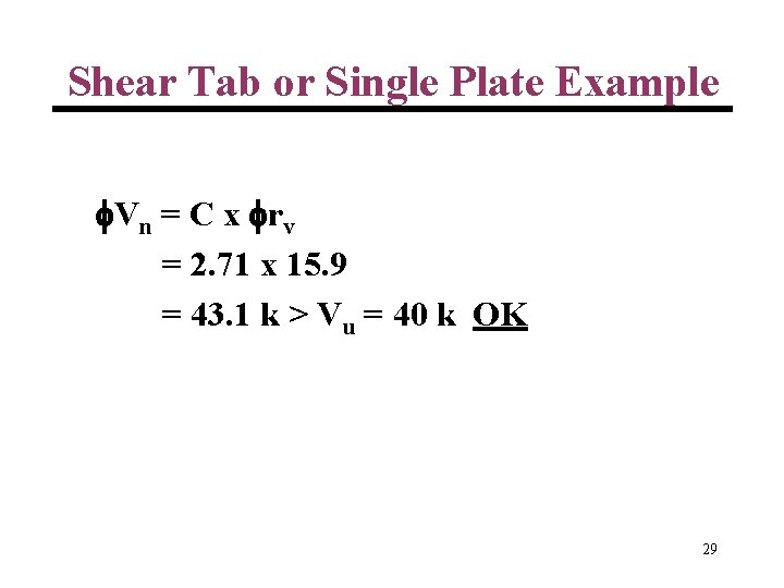 Shear Tab or Single Plate Example Vn = C x rv = 2. 71