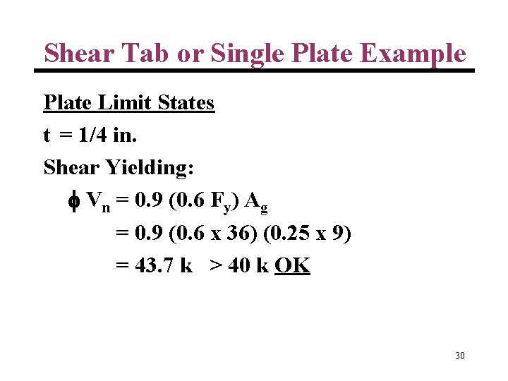 Shear Tab or Single Plate Example Plate Limit States t = 1/4 in. Shear