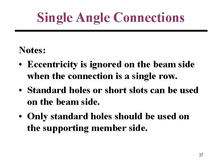 Single Angle Connections Notes: • Eccentricity is ignored on the beam side when the