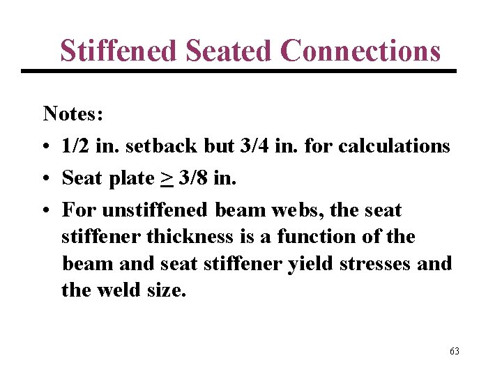 Stiffened Seated Connections Notes: • 1/2 in. setback but 3/4 in. for calculations •