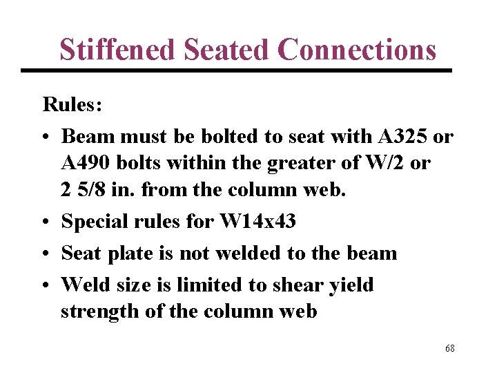 Stiffened Seated Connections Rules: • Beam must be bolted to seat with A 325