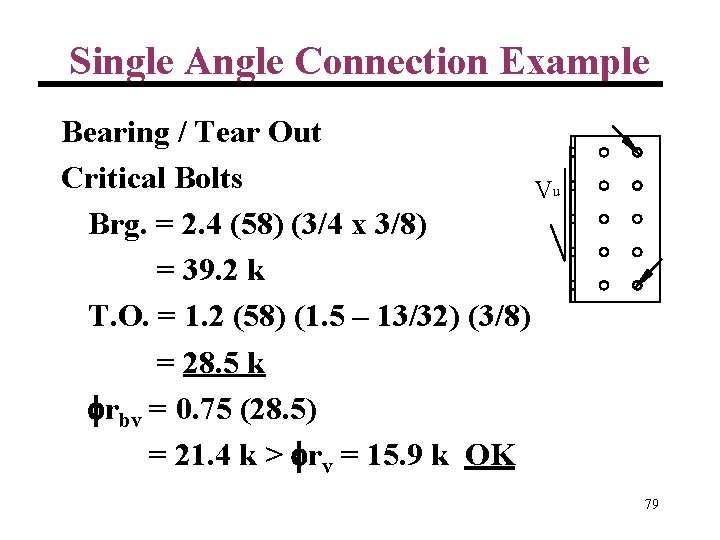 Single Angle Connection Example Bearing / Tear Out Critical Bolts Vu Brg. = 2.