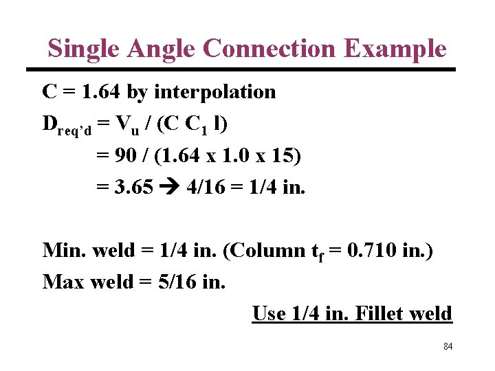 Single Angle Connection Example C = 1. 64 by interpolation Dreq’d = Vu /