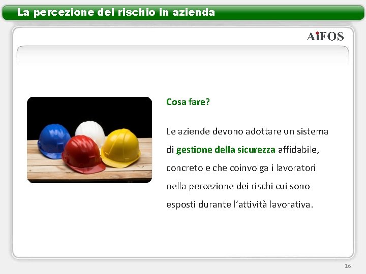 La percezione del rischio in azienda Cosa fare? Le aziende devono adottare un sistema