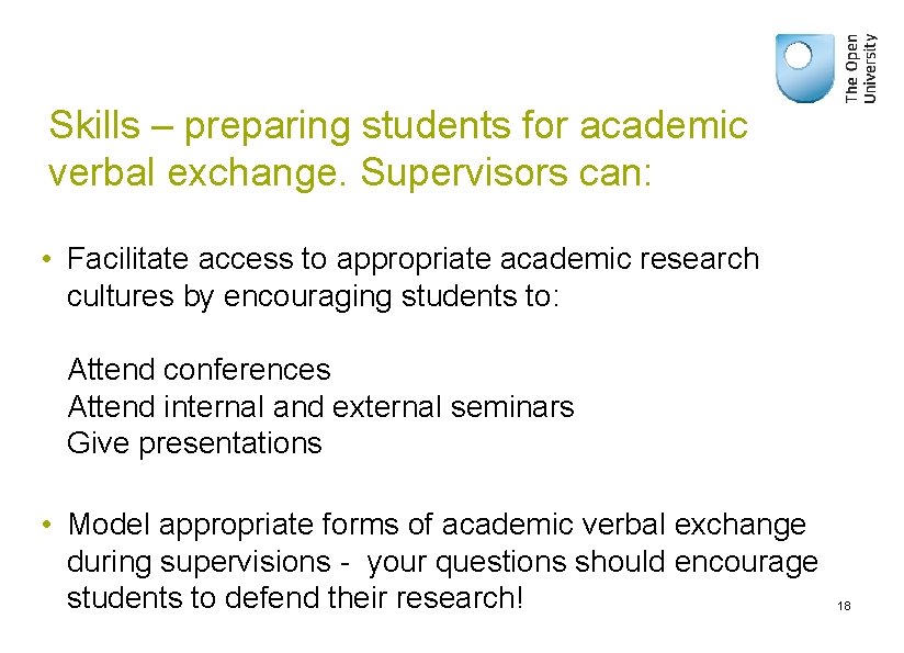 Skills – preparing students for academic verbal exchange. Supervisors can: • Facilitate access to