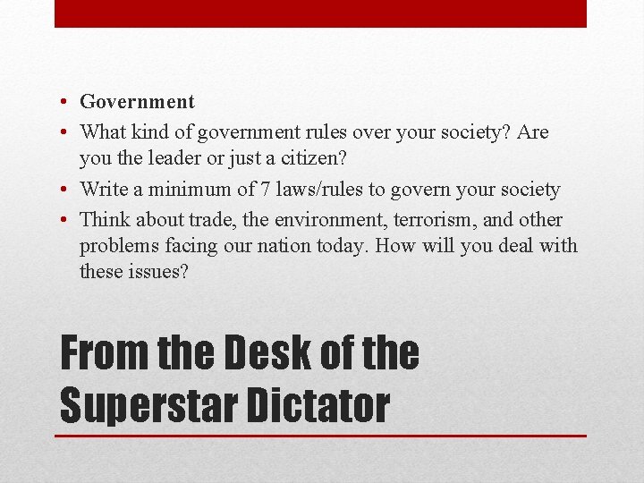 • Government • What kind of government rules over your society? Are you