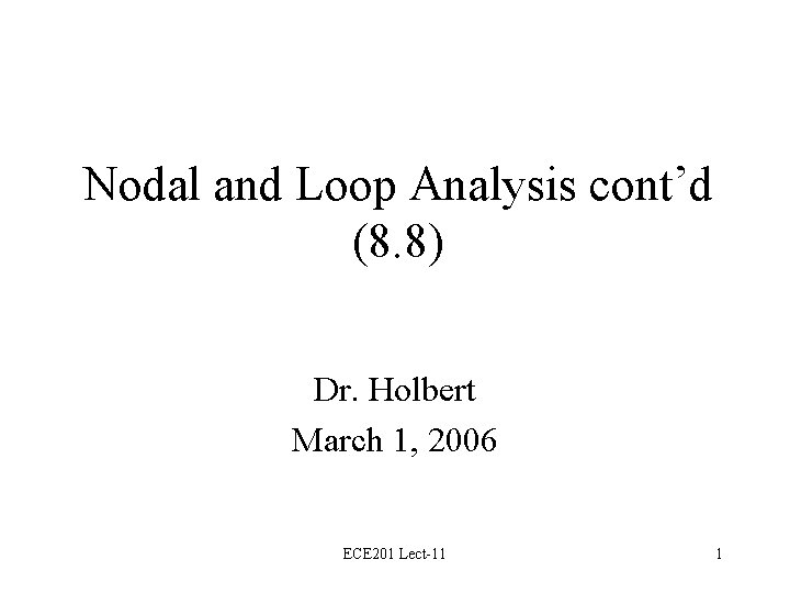 Nodal and Loop Analysis cont’d (8. 8) Dr. Holbert March 1, 2006 ECE 201