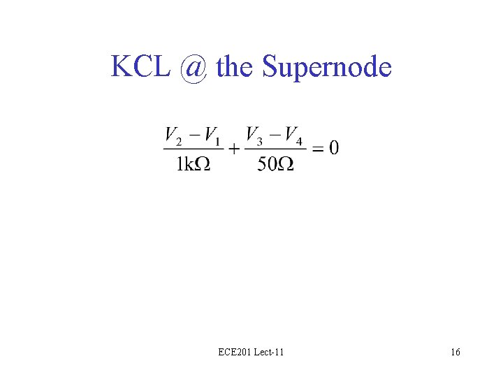 KCL @ the Supernode ECE 201 Lect-11 16 