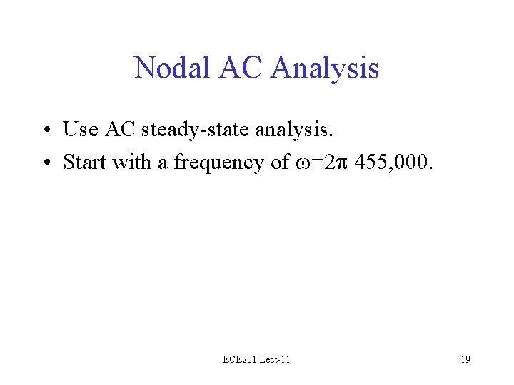 Nodal AC Analysis • Use AC steady-state analysis. • Start with a frequency of