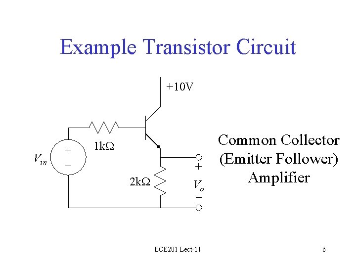 Example Transistor Circuit +10 V Vin + – 1 k. W 2 k. W