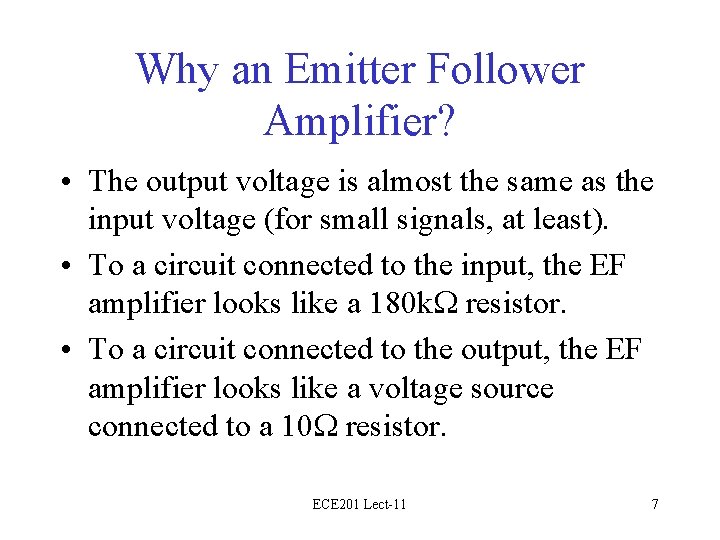 Why an Emitter Follower Amplifier? • The output voltage is almost the same as