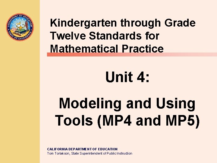 Kindergarten through Grade Twelve Standards for Mathematical Practice Unit 4: Modeling and Using Tools