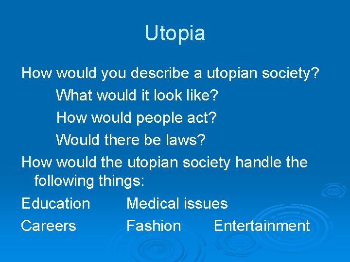 Utopia How would you describe a utopian society? What would it look like? How