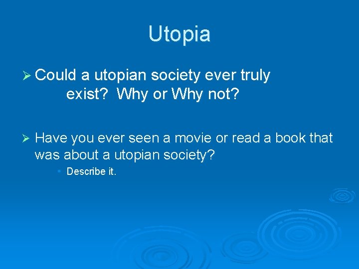 Utopia Ø Could a utopian society ever truly exist? Why or Why not? Ø