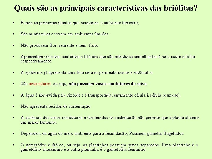 Quais são as principais características das briófitas? • Foram as primeiras plantas que ocuparam Quais são as principais características das briófitas? • Foram as primeiras plantas que ocuparam