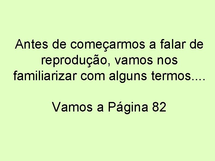 Antes de começarmos a falar de reprodução, vamos nos familiarizar com alguns termos. . Antes de começarmos a falar de reprodução, vamos nos familiarizar com alguns termos. .