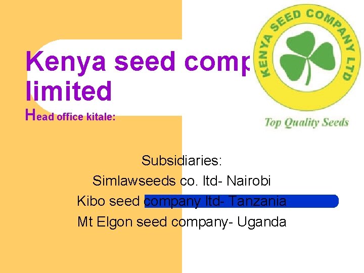 Kenya seed company limited Head office kitale: Subsidiaries: Simlawseeds co. ltd- Nairobi Kibo seed