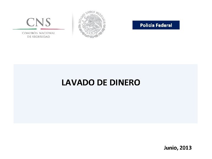 Policía Federal LAVADO DE DINERO Junio, 2013 