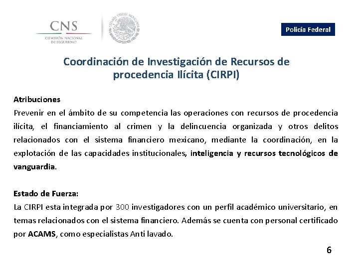 Policía Federal Coordinación de Investigación de Recursos de procedencia Ilícita (CIRPI) Atribuciones Prevenir en