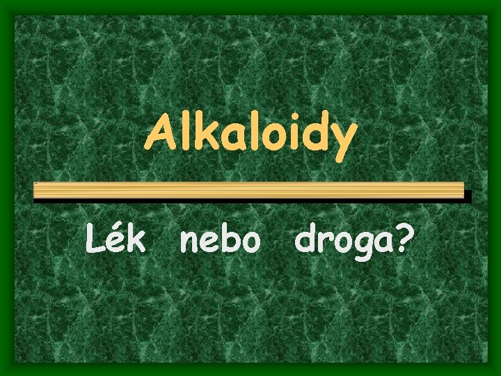 Alkaloidy Lék nebo droga? 
