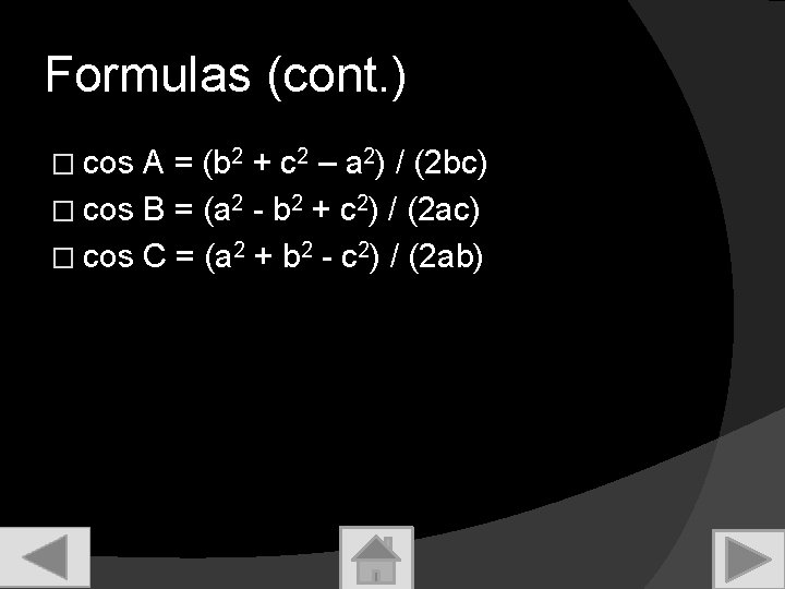 Formulas (cont. ) � cos A = (b 2 + c 2 – a