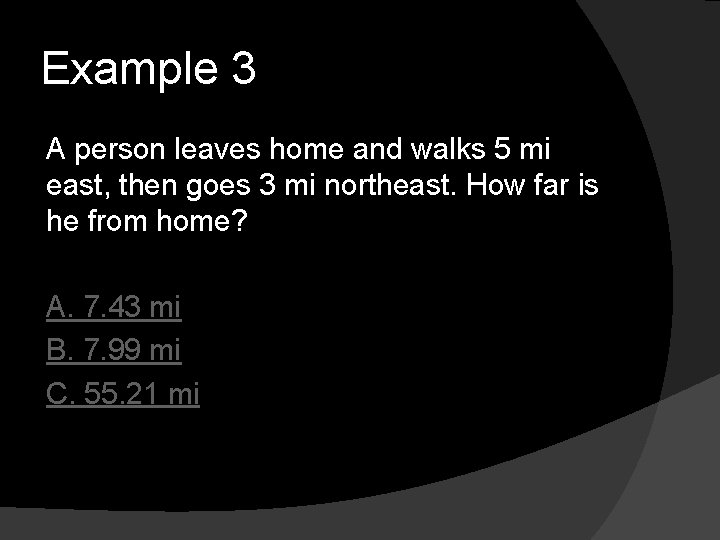 Example 3 A person leaves home and walks 5 mi east, then goes 3