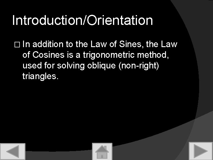 Introduction/Orientation � In addition to the Law of Sines, the Law of Cosines is