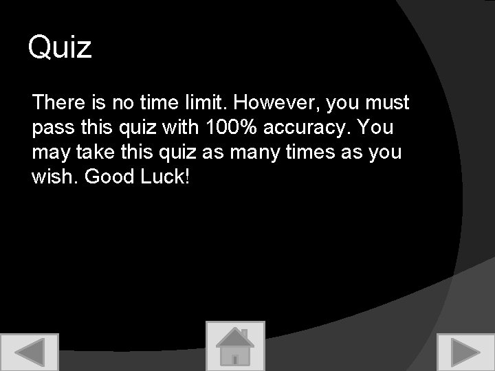 Quiz There is no time limit. However, you must pass this quiz with 100%