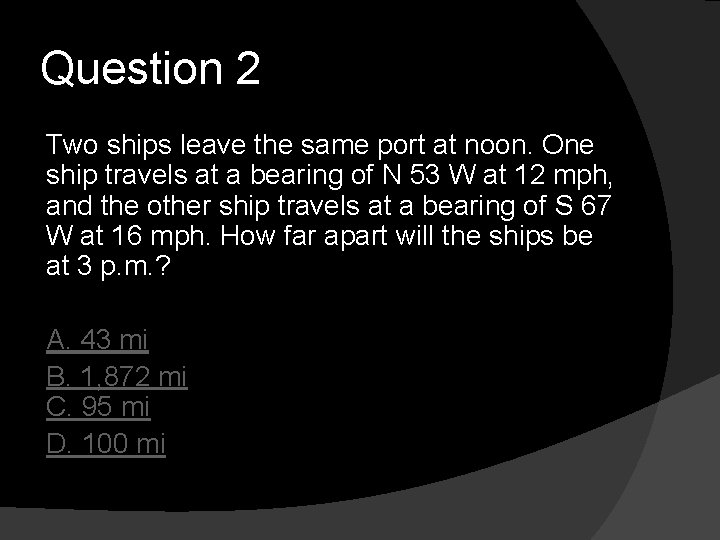 Question 2 Two ships leave the same port at noon. One ship travels at