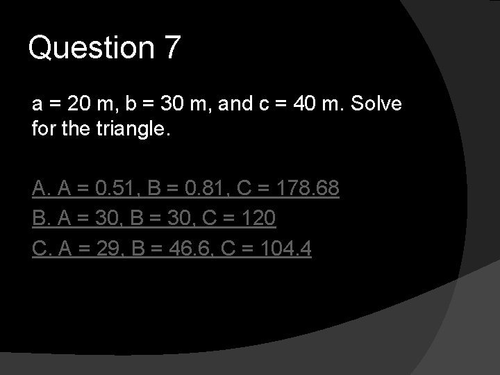 Question 7 a = 20 m, b = 30 m, and c = 40