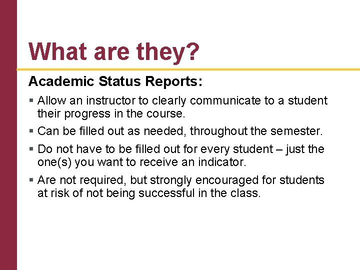 What are they? Academic Status Reports: § Allow an instructor to clearly communicate to