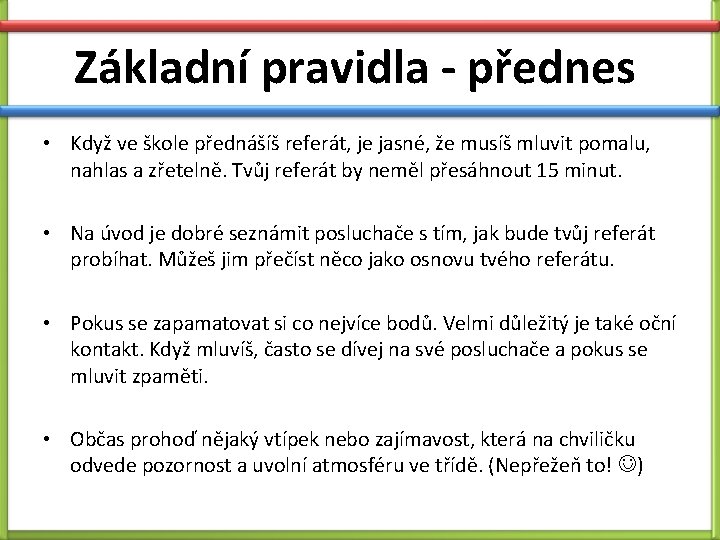 Základní pravidla - přednes • Když ve škole přednášíš referát, je jasné, že musíš Základní pravidla - přednes • Když ve škole přednášíš referát, je jasné, že musíš