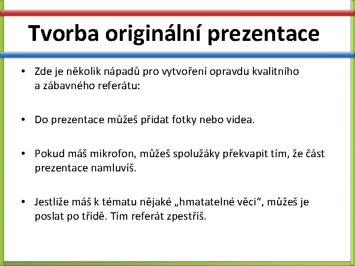 Tvorba originální prezentace • Zde je několik nápadů pro vytvoření opravdu kvalitního a zábavného Tvorba originální prezentace • Zde je několik nápadů pro vytvoření opravdu kvalitního a zábavného